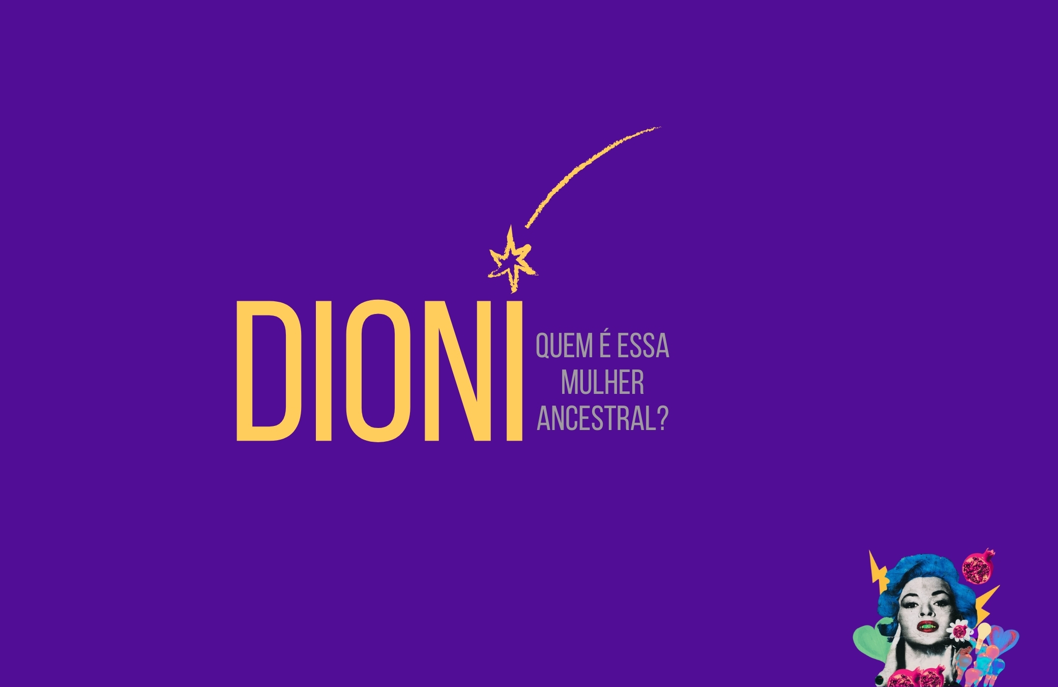 mulheres ancestrasi : dioni