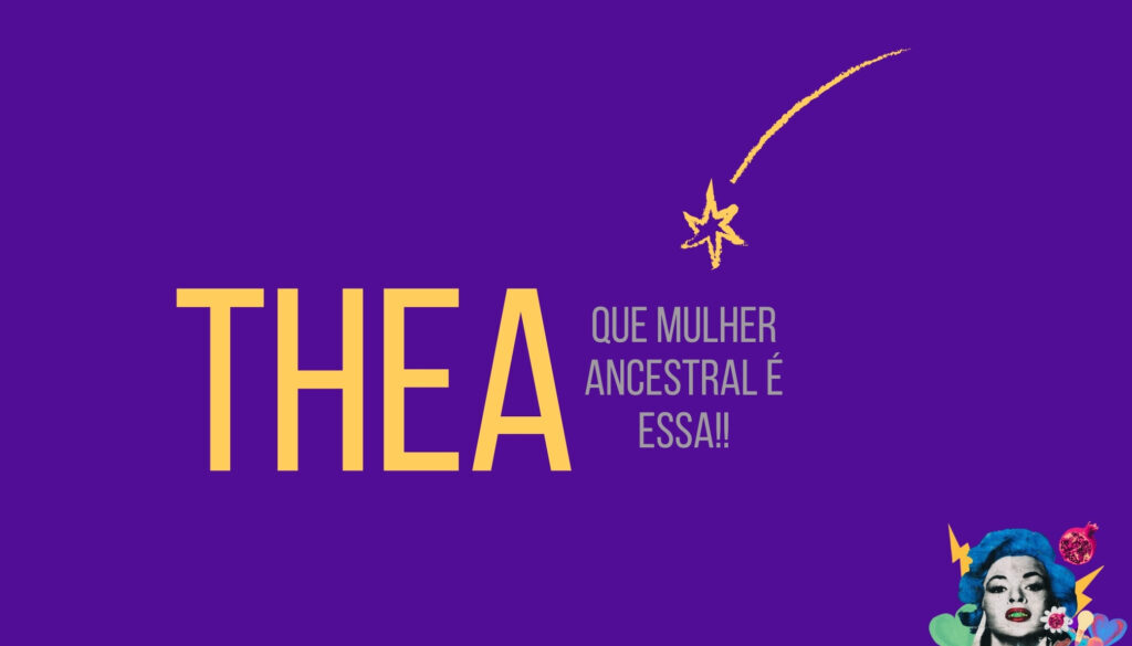 mulheres ancestrais: thea